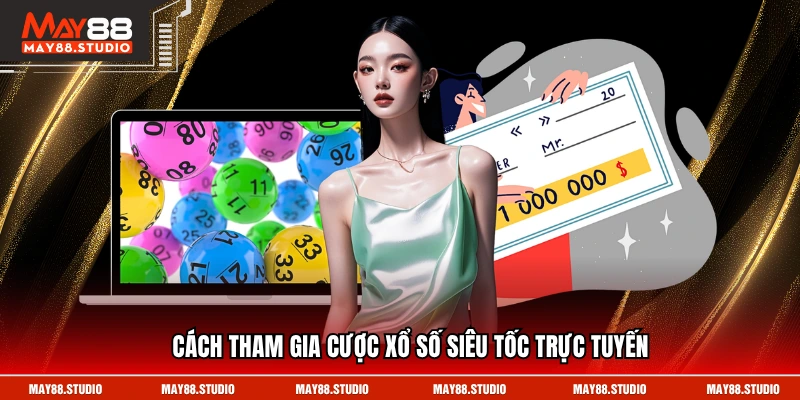 Cách tham gia cược xổ số siêu tốc trực tuyến