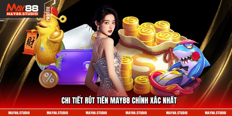 Chi tiết rút tiền MAY88 chính xác nhất