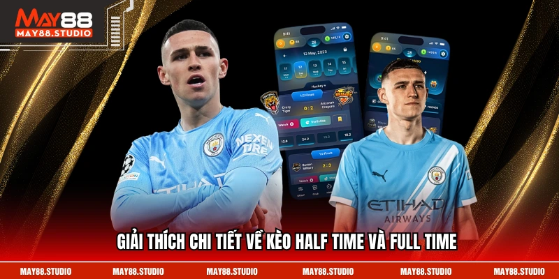 Giải thích chi tiết về kèo Half Time và Full Time