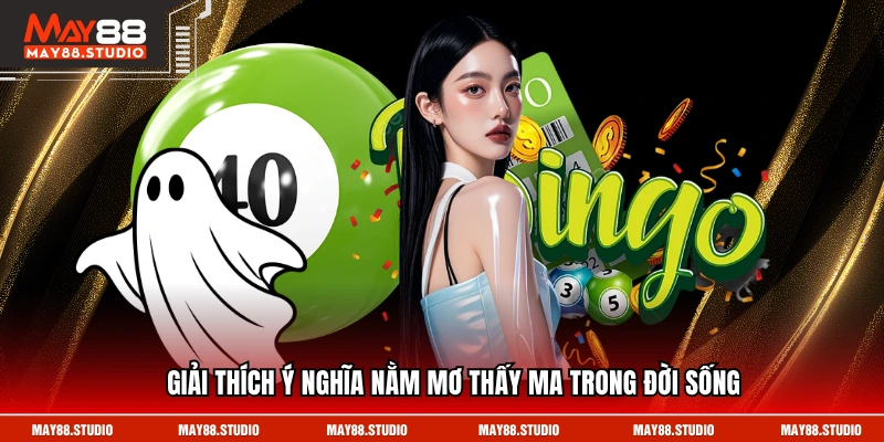 Giải thích ý nghĩa nằm mơ thấy ma trong đời sống