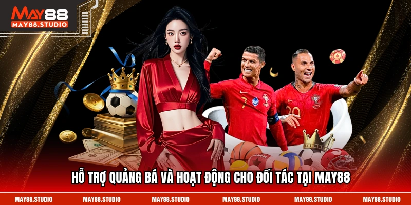 Hỗ trợ quảng bá và hoạt động cho đối tác tại MAY88