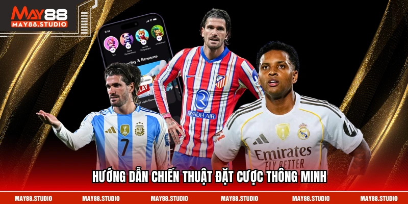 Hướng dẫn chiến thuật đặt cược thông minh