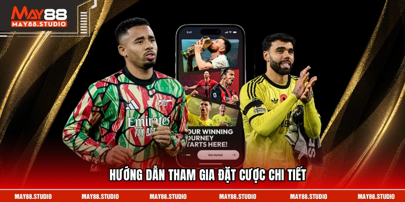 Hướng dẫn tham gia đặt cược chi tiết