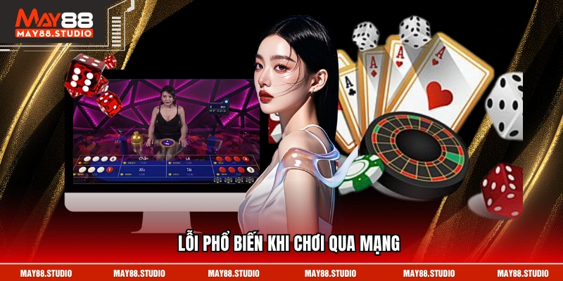 Lỗi phổ biến khi chơi qua mạng