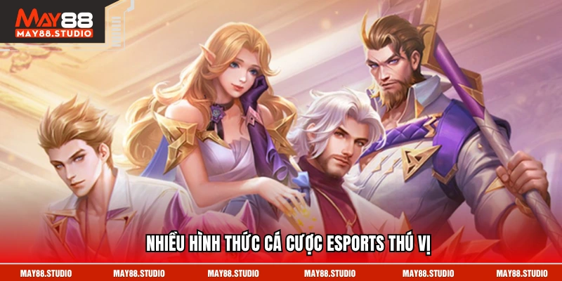 Nhiều hình thức cá cược esports thú vị