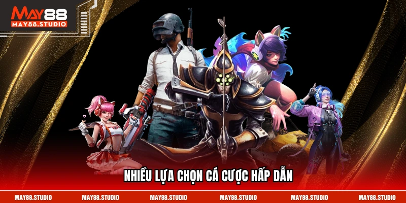Nhiều lựa chọn cá cược hấp dẫn