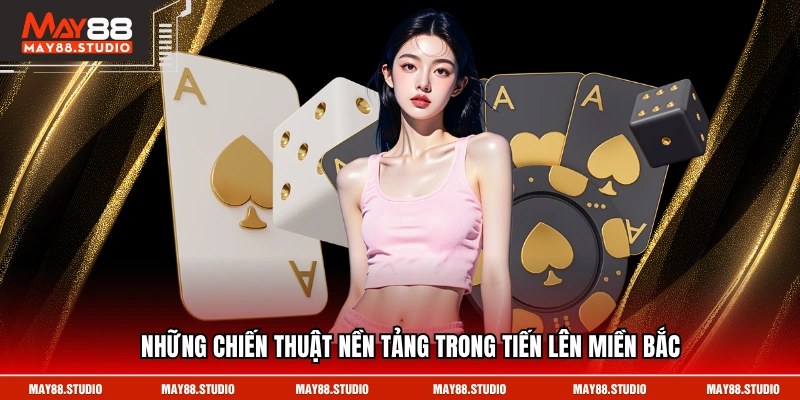 Những chiến thuật nền tảng trong tiến lên miền Bắc