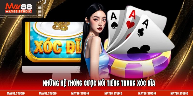 Những hệ thống cược nổi tiếng trong xóc đĩa