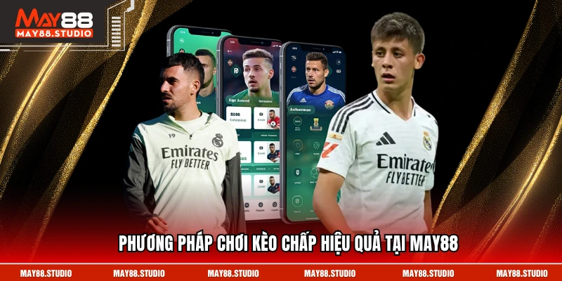 Phương pháp chơi kèo chấp hiệu quả tại May88