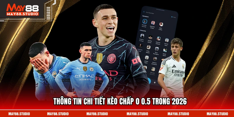 Thông tin chi tiết kèo chấp 0 0.5 trong 2026