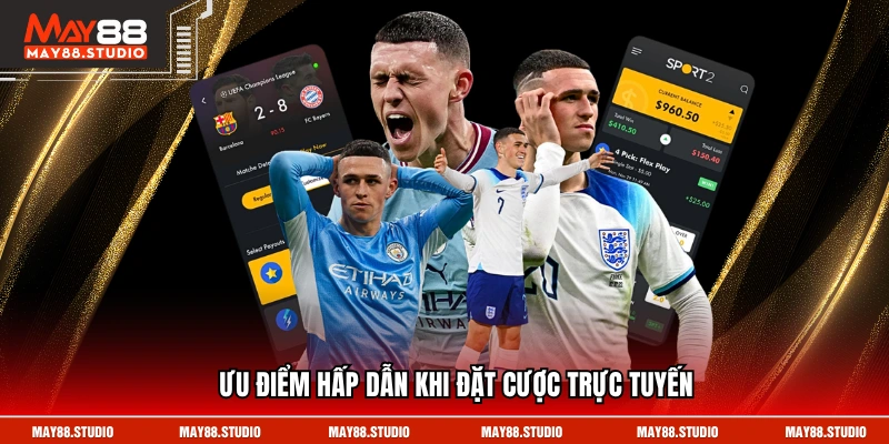 Ưu điểm hấp dẫn khi đặt cược trực tuyến